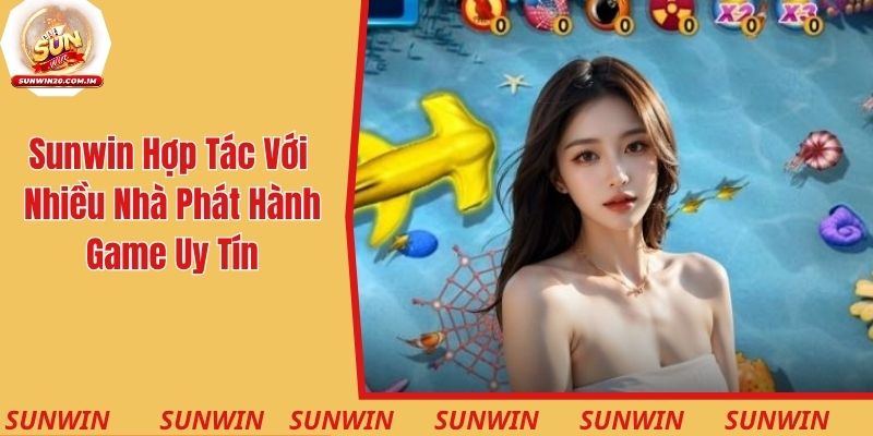 Sunwin hợp tác với nhiều nhà phát hành game uy tín