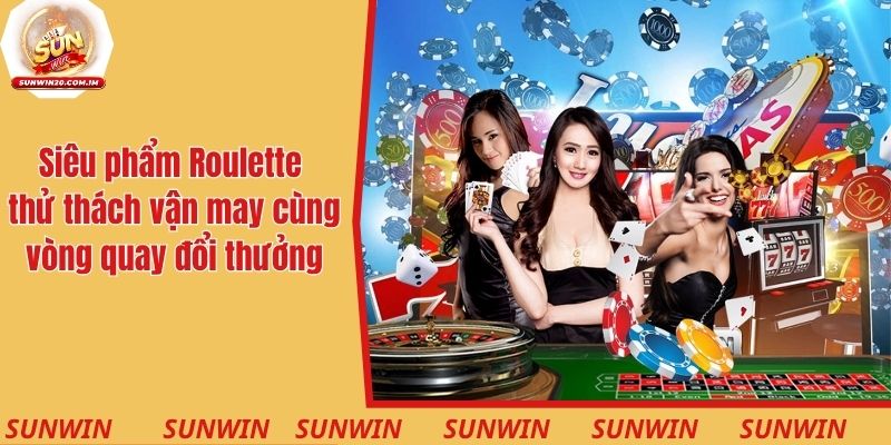 Siêu phẩm Roulette thử thách vận may cùng vòng quay đổi thưởng