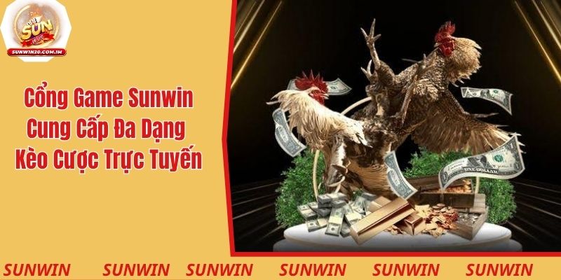 Cổng game Sunwin cung cấp đa dạng kèo cược trực tuyến