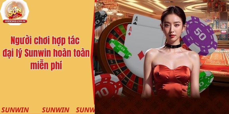 Người chơi hợp tác đại lý Sunwin hoàn toàn miễn phí