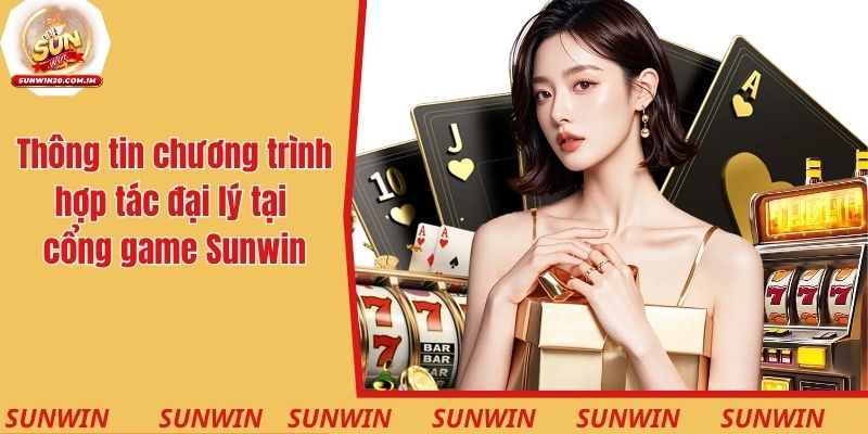 Thông tin về chương trình hợp tác đại lý tại cổng game Sunwin