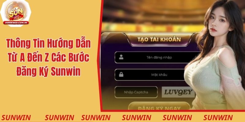 Thông tin hướng dẫn từ A đến Z các bước đăng ký Sunwin