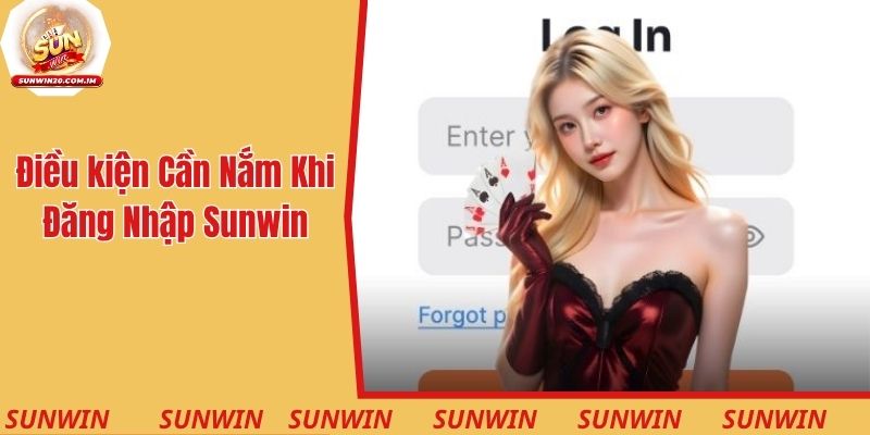 Những điều kiện cần nắm chuẩn khi đăng nhập Sunwin