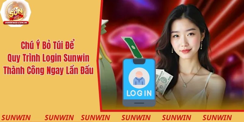 Các chú ý cần bỏ túi để quy trình login sunwin thành công ngay lần đầu