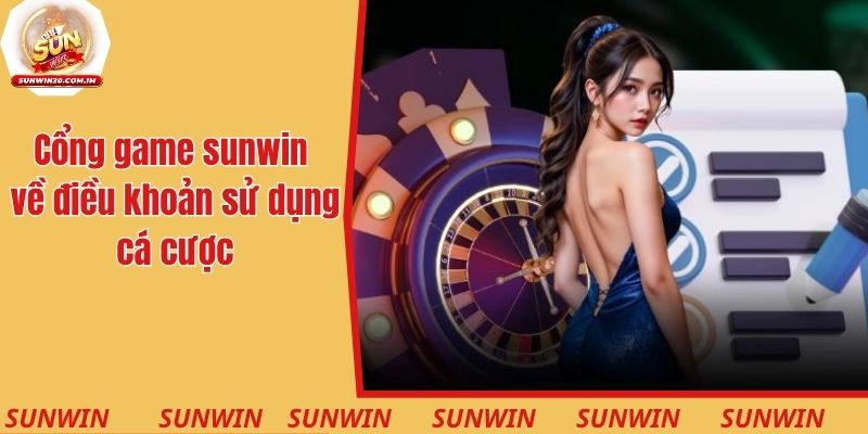 Cổng game sunwin về điều khoản sử dụng cá cược