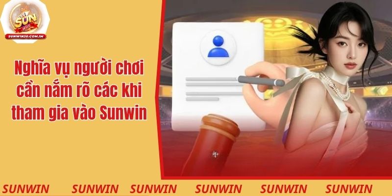Thông tin về nghĩa vụ của người chơi cần nắm rõ các khi tham gia vào Sunwin