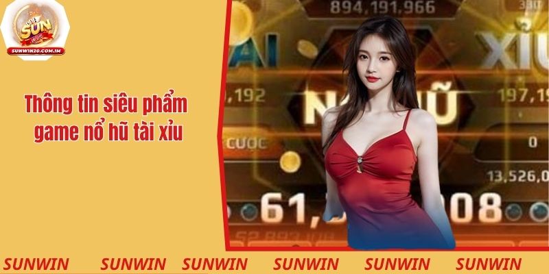 Game Nổ Hũ Tài Xỉu Là Gì? Cách Chơi Và Mẹo Bất Bại 1 Thông tin giới thiệu siêu phẩm game nổ hũ tài xỉu