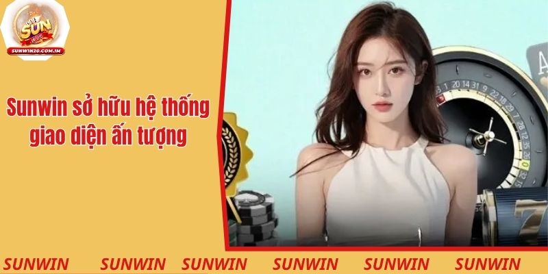 Sunwin sở hữu hệ thống giao diện siêu ấn tượng