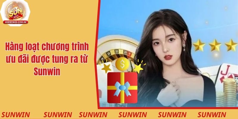 Hàng loạt chương trình ưu đãi được tung ra từ Sunwin