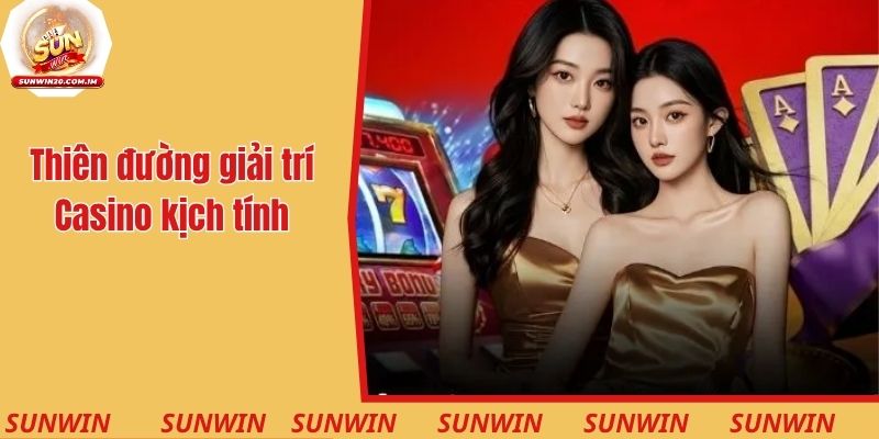 Thiên đường giải trí Casino giải trí siêu kịch tính