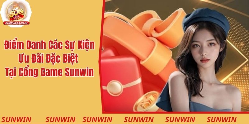 Điểm danh các sự kiện ưu đãi đặc biệt tại cổng game Sunwin