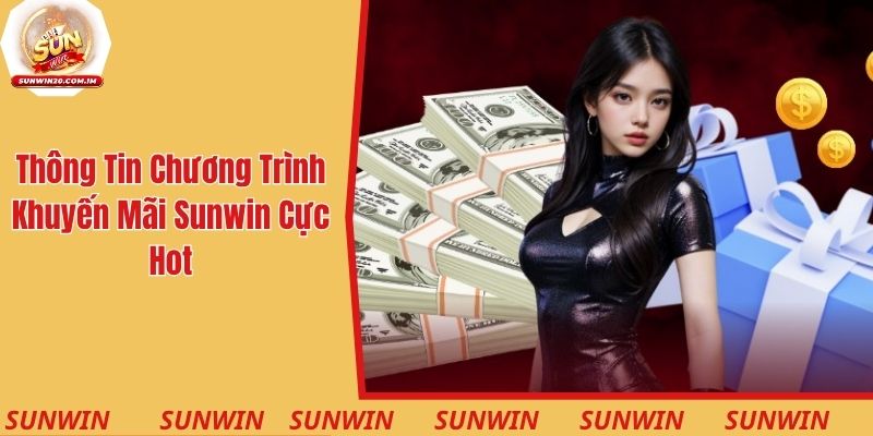 Thông tin về chương trình khuyến mãi Sunwin cực hot