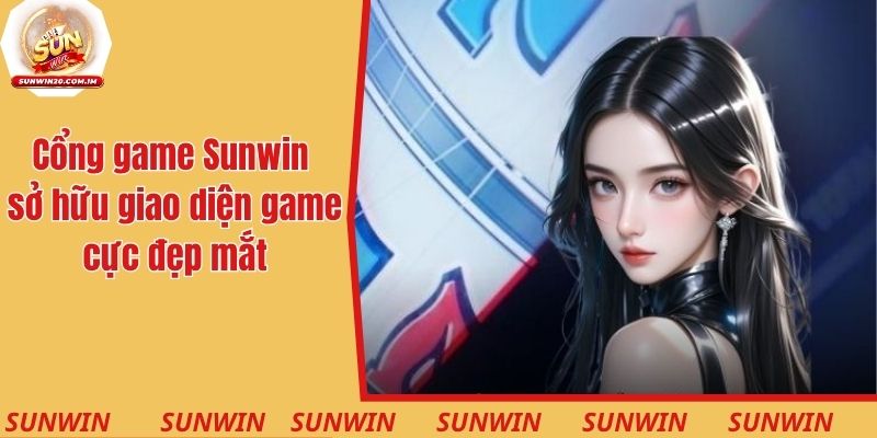 Cổng game Sunwin sở hữu giao diện game cực đẹp mắt