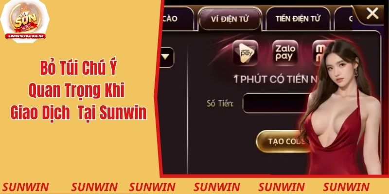 Bỏ túi các chú ý quan trọng khi giao dịch rút thưởng tại Sunwin