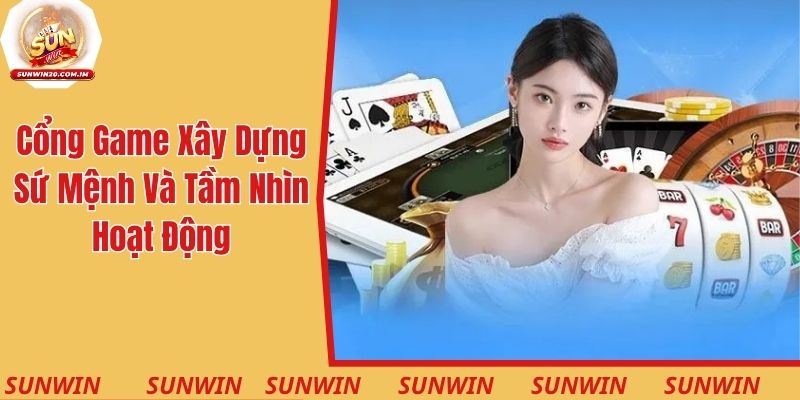 Cổng game xây dựng sứ mệnh và tầm nhìn hoạt động