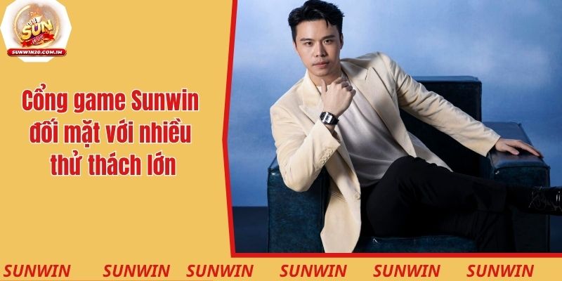 Cổng game Sunwin đối mặt với nhiều thử thách lớn