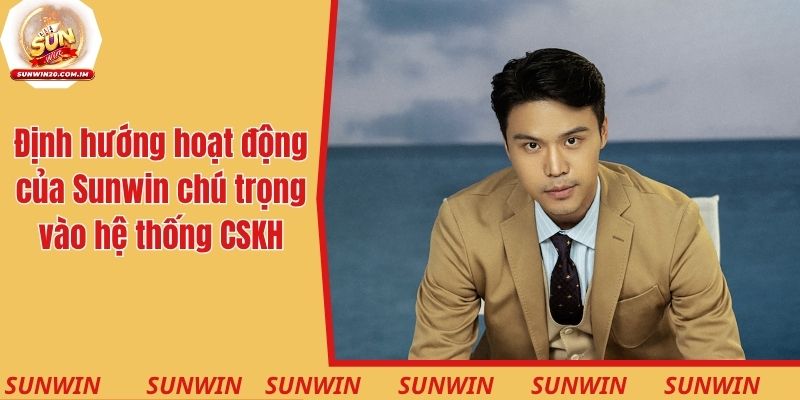 Định hướng hoạt động của Sunwin chú trọng vào hệ thống CSKH