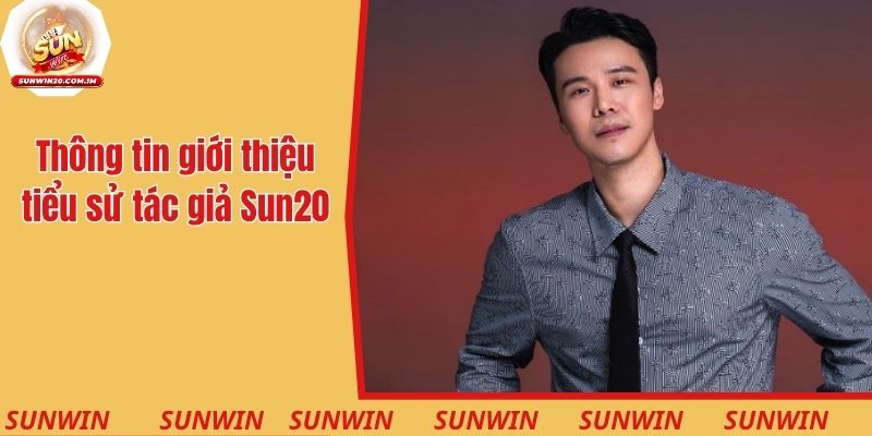 Thông tin giới thiệu tiểu sử của tác giả Sun20