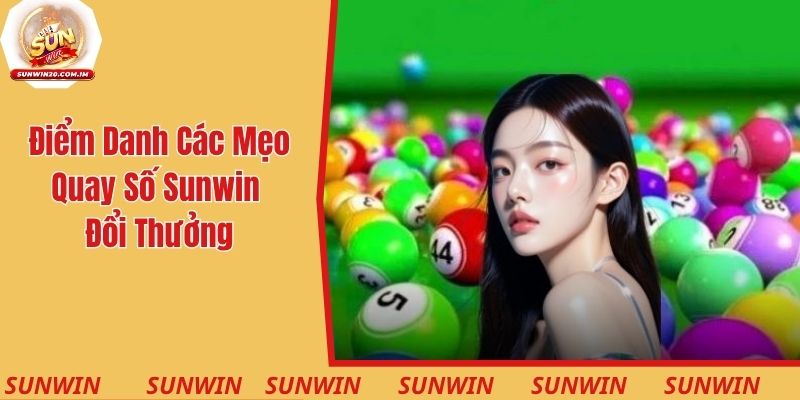 Điểm danh các mẹo quay số Sunwin đổi thưởng